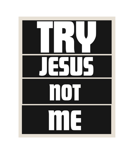 Try Jesus Not Me Tee