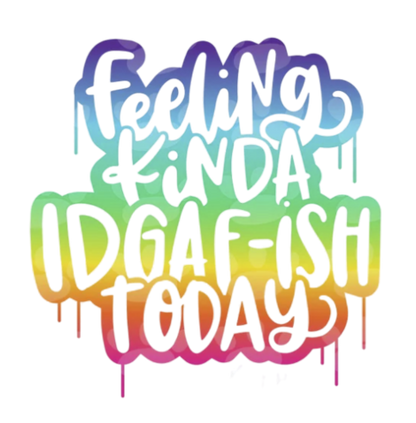 Feeling kinda IDGAF-ish Tee and Hoodie