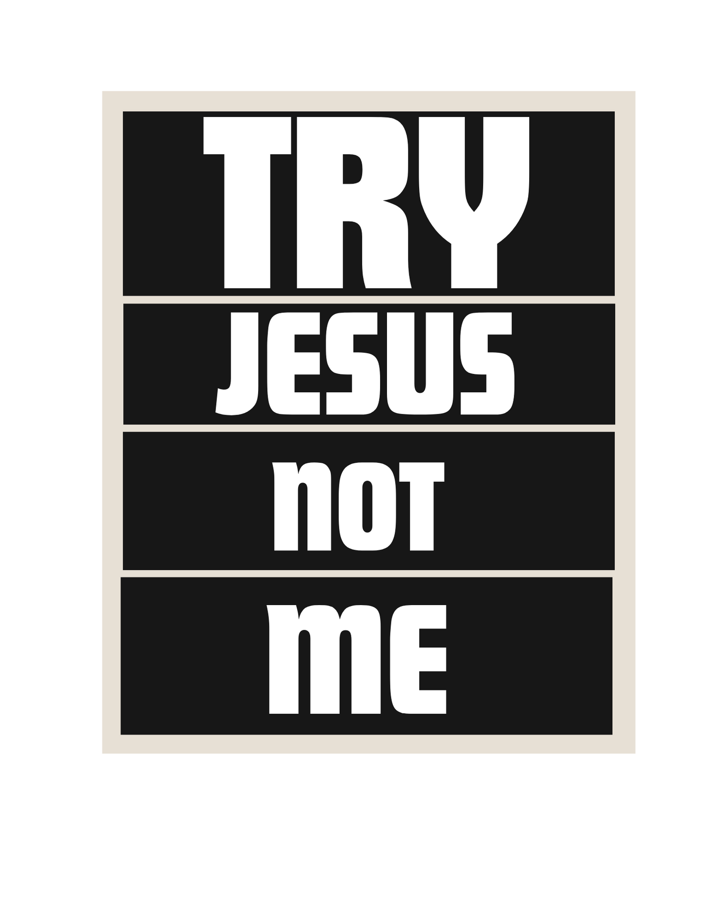 Try Jesus Not me tee