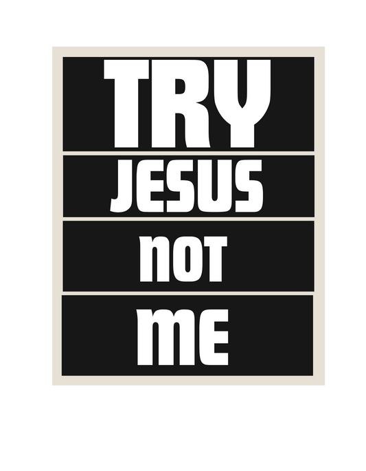 Try Jesus Not me tee