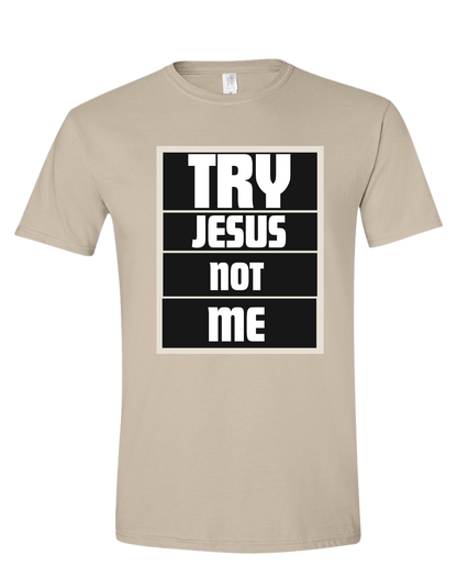 Try Jesus Not me tee