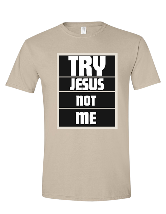 Try Jesus Not me tee