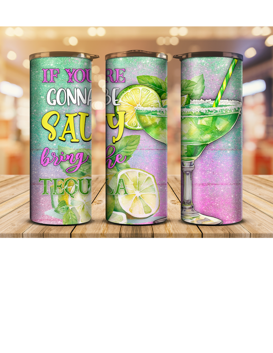 If you're gonna be salty bring the tequila 20oz tumbler with topper