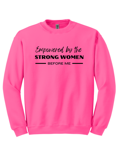 Empowered by the strong women before me sweatshirt