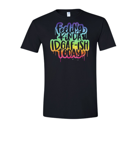 Feeling kinda IDGAF-ish Tee and Hoodie