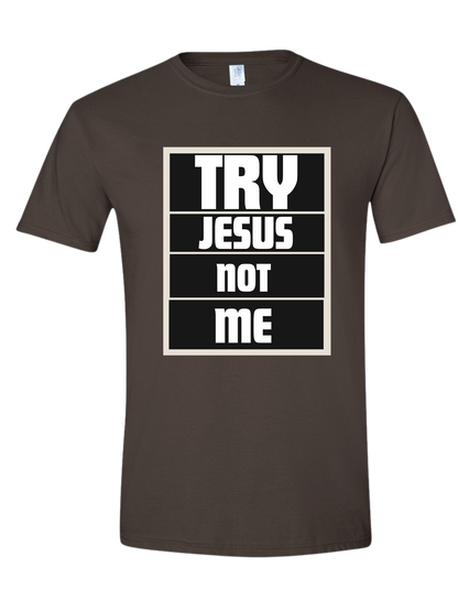 Try Jesus Not me tee