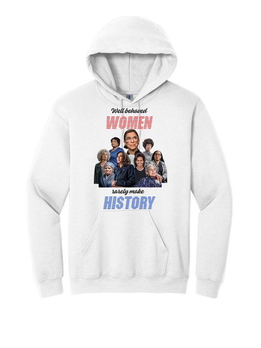 Well behaved women rarely make history hoodie