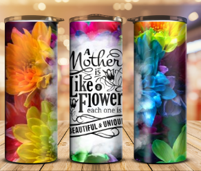 A mother is like a flower tumbler