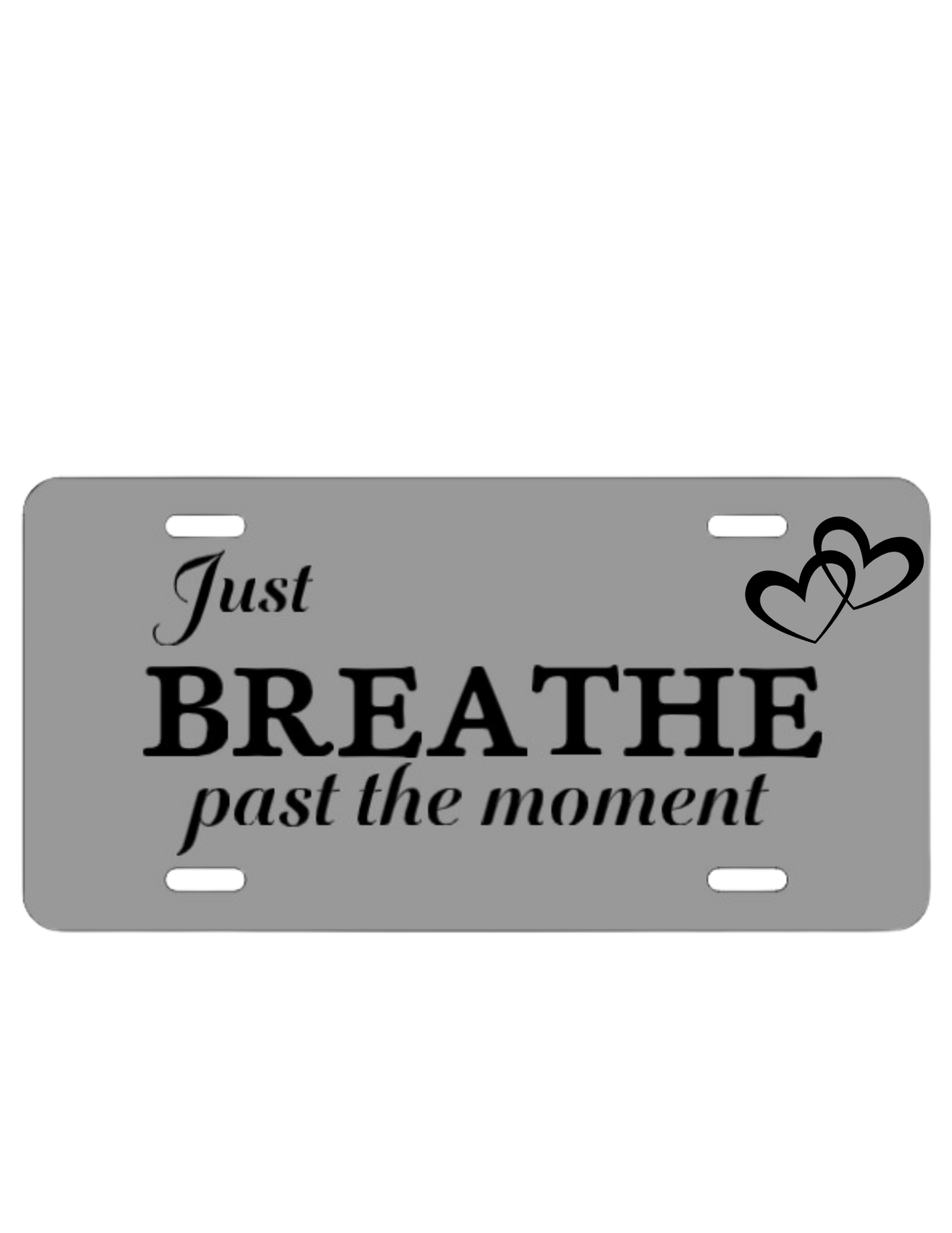 Just Breathe Past the Moment License Plates