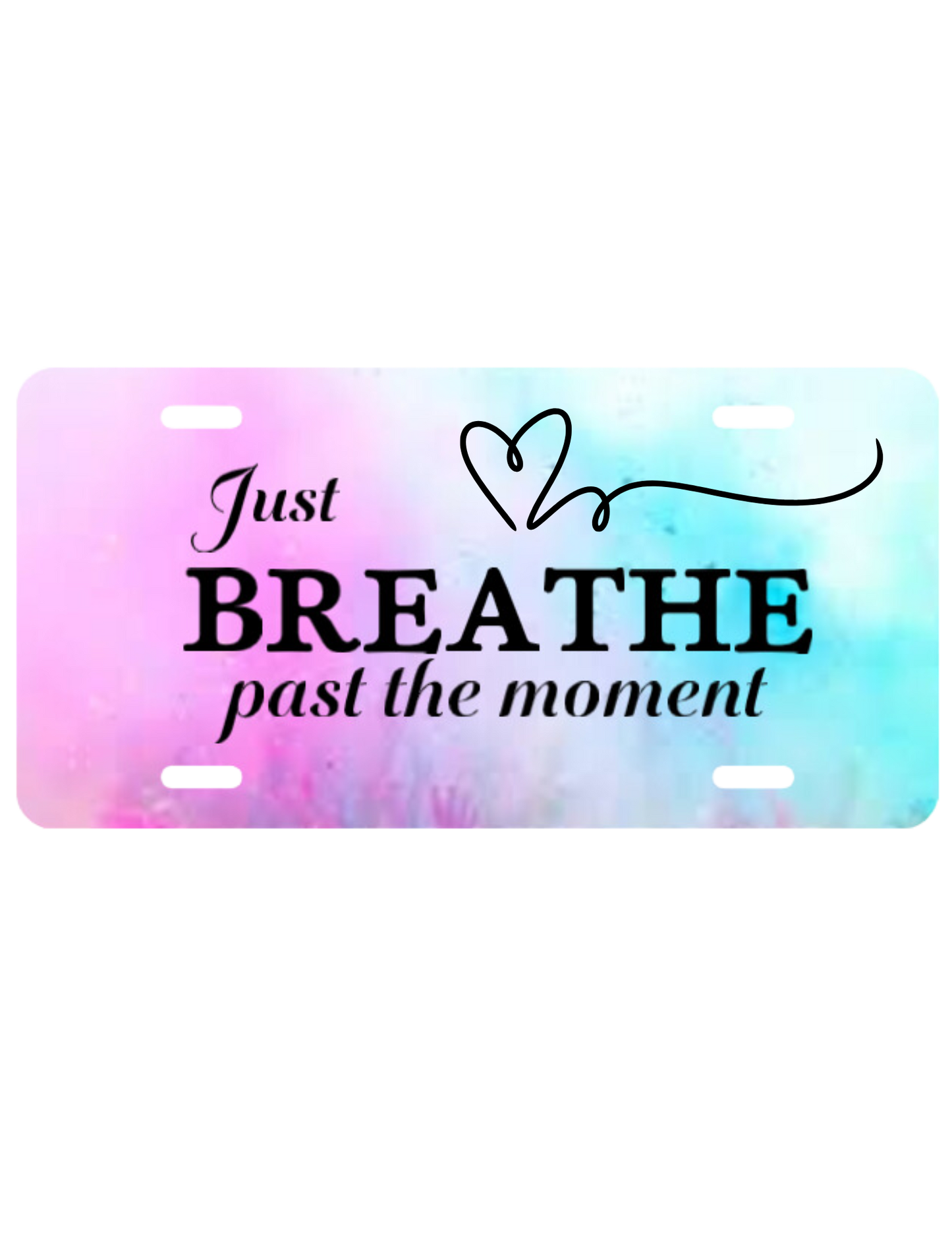 Just Breathe Past the Moment License Plates