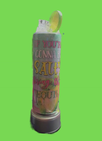 If you're gonna be salty bring the tequila 20oz tumbler with topper